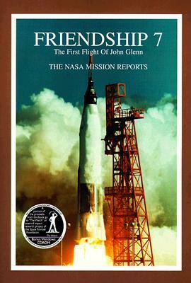 Friendship 7: The NASA Mission Reports: Apogee Books Space Series 3 by Robert Godwin