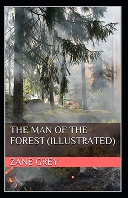 The Man of the Forest Illustrated by Zane Grey