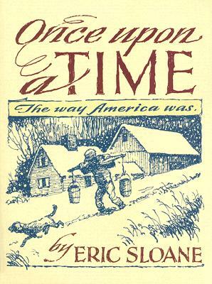 Once Upon a Time: The Way America Was by Eric Sloane