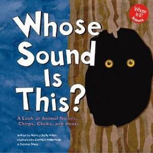 Whose Sound Is This?: A Look at Animal Noises - Chirps, Clicks, and Hoots by Denise Shea, Derrick Alderman, Nancy Kelly Allen