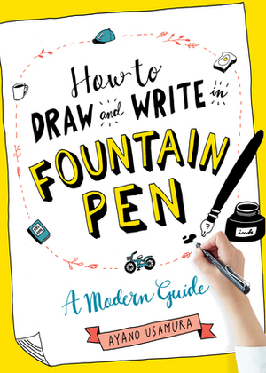 How to Draw and Write in Fountain Pen: A Modern Guide by Ayano Usamura