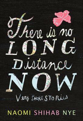 There Is No Long Distance Now: Very Short Stories by Naomi Shihab Nye