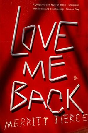 Love Me Back by Merritt Tierce