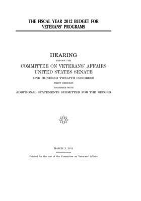 The fiscal year 2012 budget for veterans' programs by Committee On Veterans (senate), United States Senate, United States Congress
