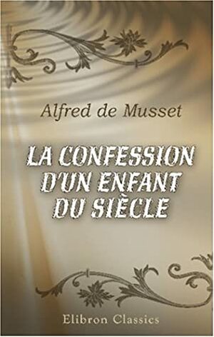 La confession d'un enfant du siècle by Alfred de Musset
