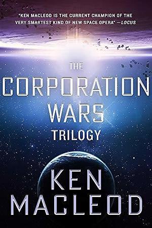Corporation Wars Trilogy by Ken MacLeod, Ken MacLeod