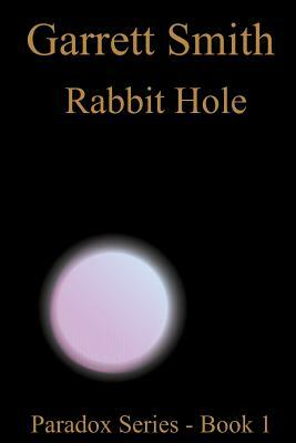 Rabbit Hole: The Paradox Series - Book 1 by Garrett Smith