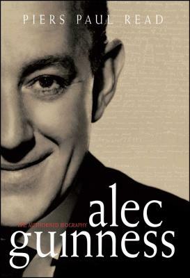 Alec Guinness: The Authorised Biography by Piers Paul Read