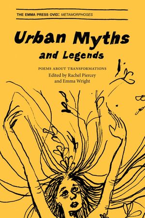 Urban Myths and Legends: Poems About Transformations by Emma Wright, Rachel Piercey