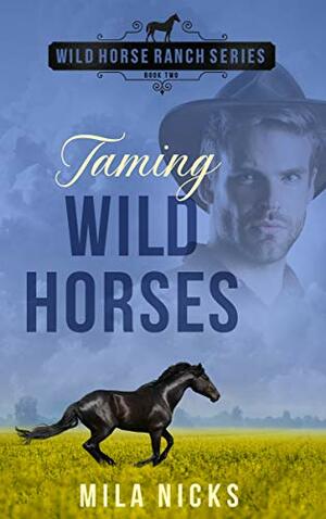 Taming Wild Horses by Mila Nicks