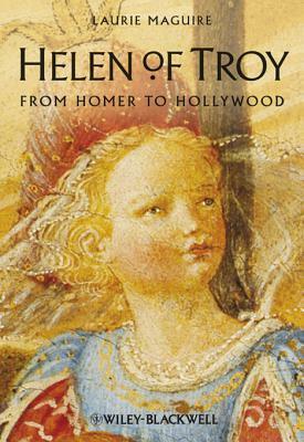 Helen of Troy: From Homer to Hollywood by Laurie Maguire