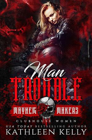 Man Trouble: Clubhouse Women by Kathleen Kelly, Kathleen Kelly