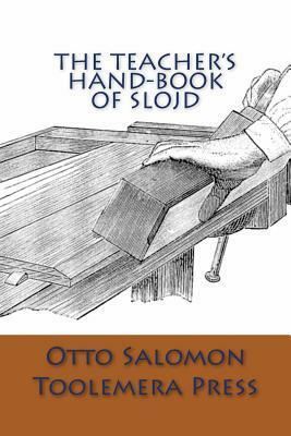 The Teacher's Hand-Book Of Slojd by Otto Salomon, Gary R. Roberts