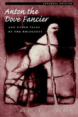 Anton the Dove Fancier: And Other Tales of the Holocaust by Bernard Gotfryd