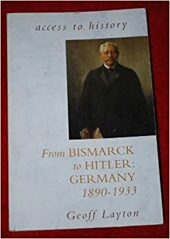 From Bismarck to Hitler: Germany, 1890-1933 (Access to History) by Geoff Layton