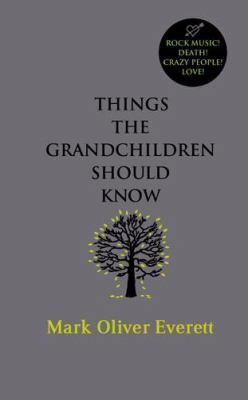 Things The Grandchildren Should Know by Mark Oliver Everett