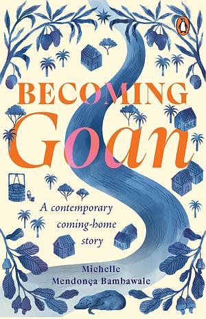 Becoming Goan: A Contemporary Coming-Home Story by Michelle Mendonça Bambawale