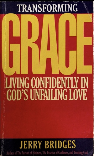 Transforming Grace: Living Confidently in God's Unfailing Love by Jerry Bridges