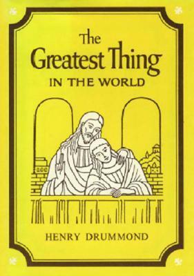 The Greatest Thing In the World by Henry Drummond