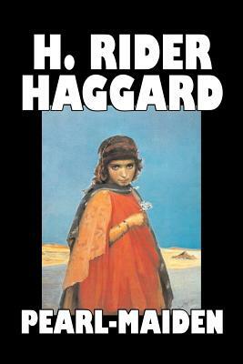 Pearl-Maiden by H. Rider Haggard, Fiction, Fantasy, Historical, Action & Adventure, Fairy Tales, Folk Tales, Legends & Mythology by H. Rider Haggard