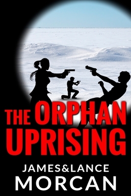 The Orphan Uprising by James Morcan, Lance Morcan