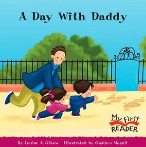 A Day With Daddy (My First Reader) by Louise Gikow, Gustavo Mazali