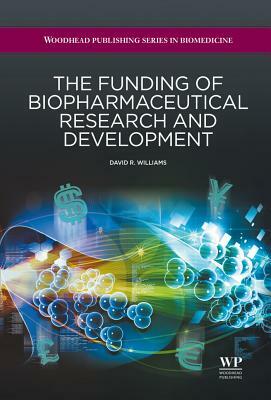 The Funding of Biopharmaceutical Research and Development by David R. Williams