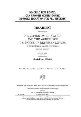 No Child Left Behind: can growth models ensure improved education for all students? by United St Congress, United States House of Representatives, Committee on Education and the (house)