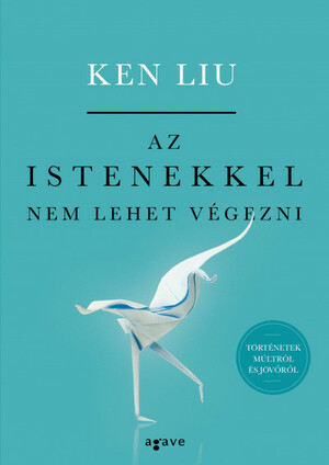 Az istenekkel nem lehet végezni by Ken Liu