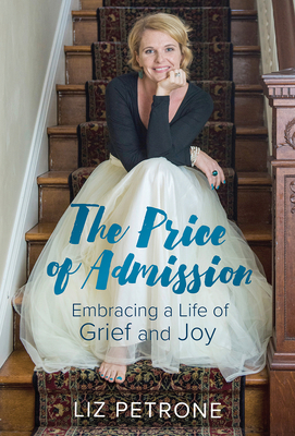 The Price of Admission: Embracing a Life of Grief and Joy by Liz Petrone