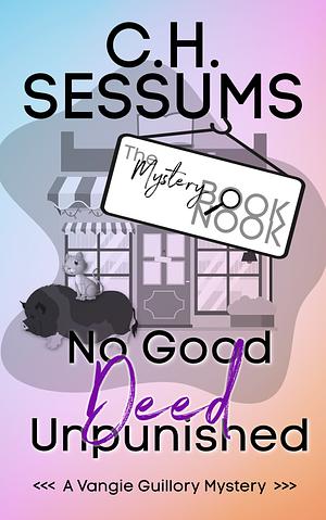 No Good Deed Unpunished by C.H. Sessums
