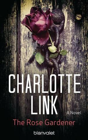 The Rose Gardener: A Novel by Charlotte Link