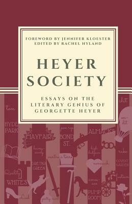 Heyer Society - Essays on the Literary Genius of Georgette Heyer by Rachel Hyland