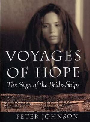 Voyages of Hope: The Saga of the Bride-Ships by Peter Wilton Johnson