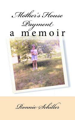 Mother's House Payment - A Memoir by Ronnie Schiller