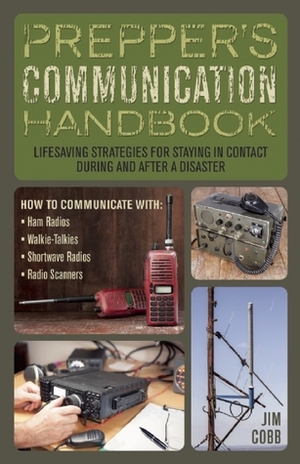 Prepper's Communication Handbook: Lifesaving Strategies for Staying in Contact During and After a Disaster by Jim Cobb