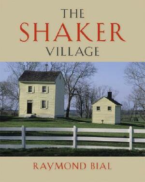 The Shaker Village by Raymond Bial