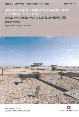 Atomic Weapons Research Establishment, Orford Ness, Suffolk: Cold War Research and Development Site: Survey Report by Wayne Cocroft, Magnus Alexander