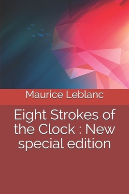 Eight Strokes of the Clock: New special edition by Maurice Leblanc