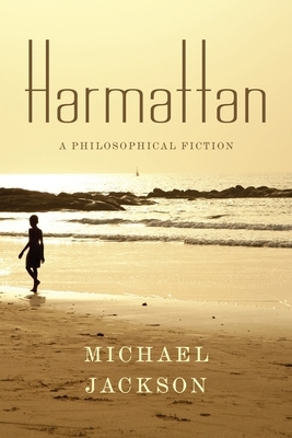 Harmattan: A Philosophical Fiction by Michael D. Jackson