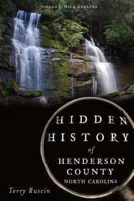 Hidden History of Henderson County, North Carolina by Terry Ruscin