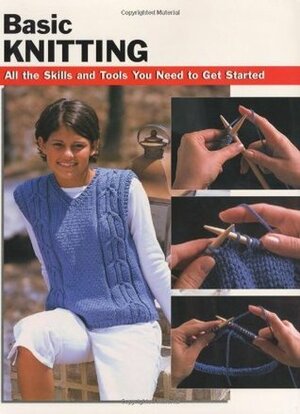 Basic Knitting: All the Skills and Tools You Need to Get Started (How To Basics) by Leigh Ann Chow, Anita J. Tosten, Missy Burns, Alan Wycheck