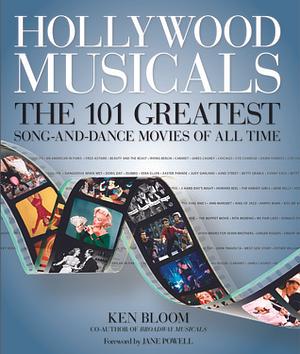 Hollywood Musicals: The 101 Greatest Song-and-Dance Movies of All Time by Ken Bloom