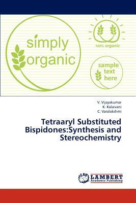 Tetraaryl Substituted Bispidones: Synthesis and Stereochemistry by Kalaivani K., Vijayakumar V., Varalakshmi C.