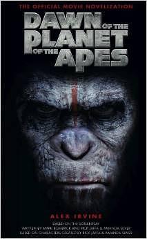 Dawn of the Planet of the Apes: The Official Movie Novelization by Alexander C. Irvine