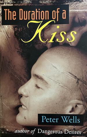 The Duration of a Kiss by Peter Wells