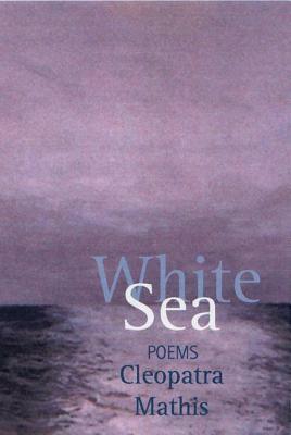 White Sea by Cleopatra Mathis