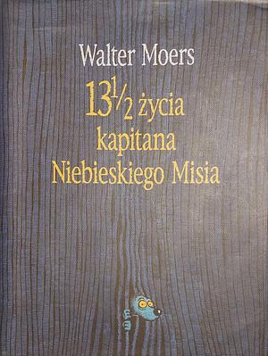 13 i ½ życia kapitana Niebieskiego Misia by Walter Moers