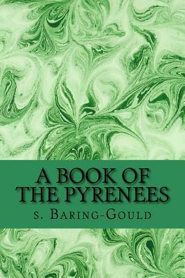 A Book of the Pyrenees by Sabine Baring Gould