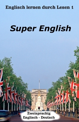 Englisch lernen durch Lesen 1: Super English by Brian Smith